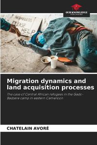 Cover image for Migration dynamics and land acquisition processes