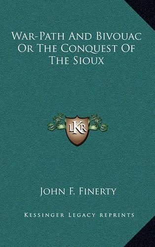 War-Path and Bivouac or the Conquest of the Sioux