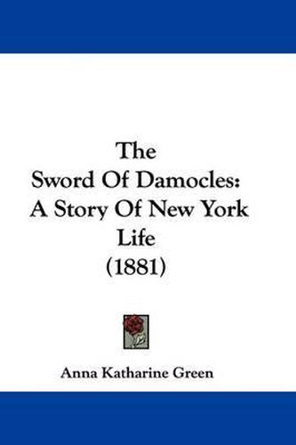 Cover image for The Sword of Damocles: A Story of New York Life (1881)