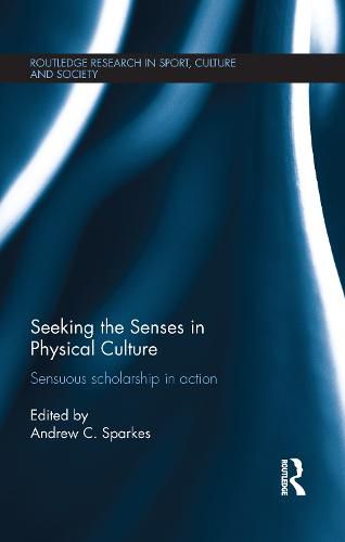 Cover image for Seeking the Senses in Physical Culture: Sensuous scholarship in action