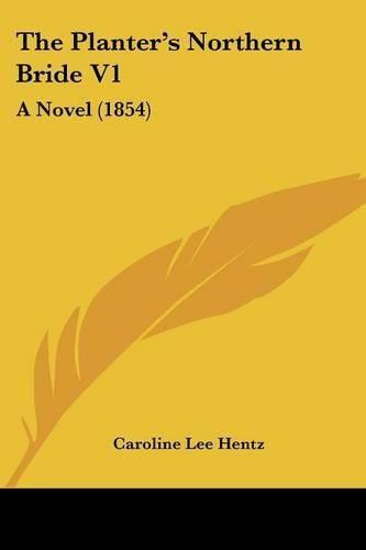 The Planter's Northern Bride V1: A Novel (1854)