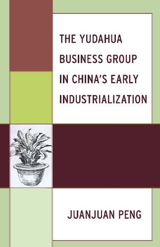 Cover image for The Yudahua Business Group in China's Early Industrialization