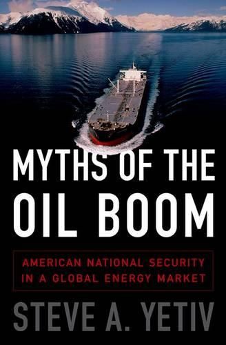 Cover image for Myths of the Oil Boom: American National Security in a Global Energy Market