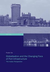 Cover image for Globalisation and the Changing Face of Port Infrastructure: The Indian Perspective