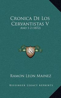 Cover image for Cronica de Los Cervantistas V: Ano 1-2 (1872)