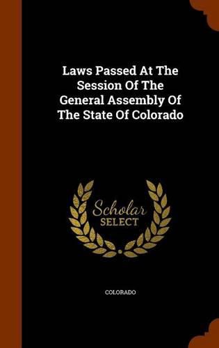 Cover image for Laws Passed at the Session of the General Assembly of the State of Colorado