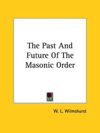 Cover image for The Past and Future of the Masonic Order