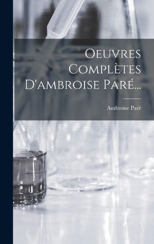 Cover image for Oeuvres Completes D'ambroise Pare...