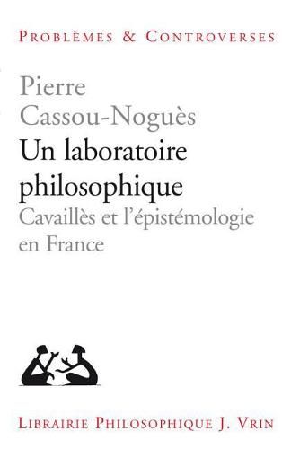 Cover image for Un Laboratoire Philosophique: Cavailles Et l'Epistemologie En France