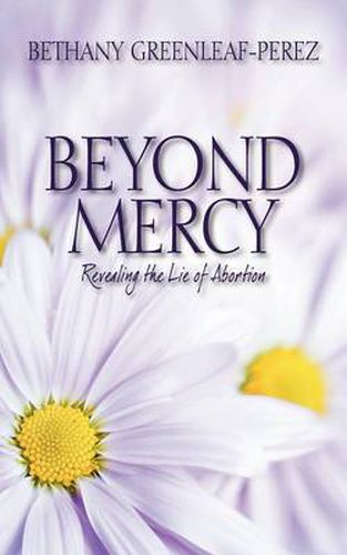 Cover image for Beyond Mercy: Revealing the Lie of Abortion