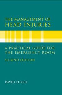 Cover image for The Management of Head Injuries: A Practical Guide for the Emergency room