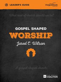 Cover image for Gospel Shaped Worship Leader's Guide: The Gospel Coalition Curriculum