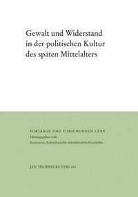 Cover image for Gewalt Und Widerstand in Der Politischen Kultur Des Spaten Mittelalters