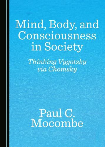 Mind, Body, and Consciousness in Society: Thinking Vygotsky via Chomsky