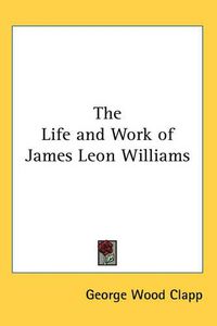 Cover image for The Life and Work of James Leon Williams