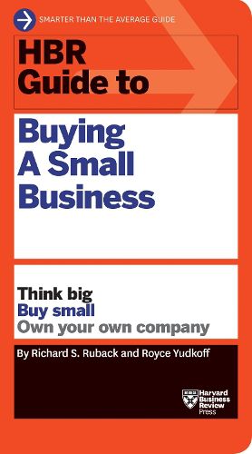 Cover image for HBR Guide to Buying a Small Business: Think Big, Buy Small, Own Your Own Company