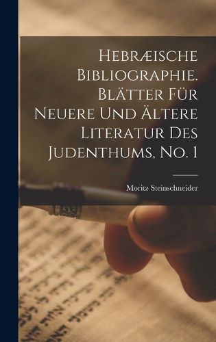 Cover image for Hebraeische Bibliographie. Blaetter fuer neuere und aeltere Literatur des Judenthums, No. 1
