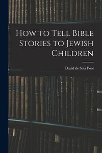 Cover image for How to Tell Bible Stories to Jewish Children