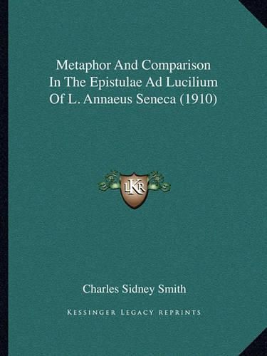 Metaphor and Comparison in the Epistulae Ad Lucilium of L. Annaeus Seneca (1910)