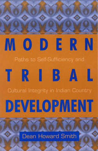 Modern Tribal Development: Paths to Self-Sufficiency and Cultural Integrity in Indian Country