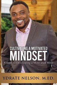 Cover image for Cultivating a Motivated Mindset: 8 steps to developing a motivated mind