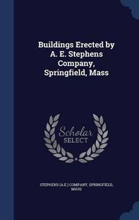 Cover image for Buildings Erected by A. E. Stephens Company, Springfield, Mass