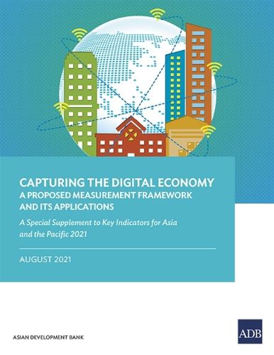 Cover image for Capturing the Digital Economy: A Proposed Measurement Framework and Its Applications-A Special Supplement to Key Indicators for Asia and the Pacific 2021