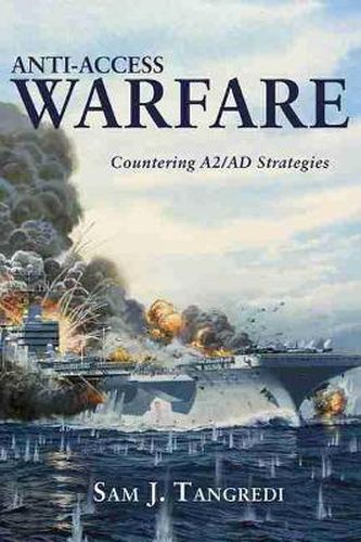 Cover image for Anti-Access Warfare: Countering A2/AD Strategies