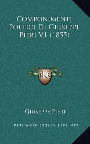 Cover image for Componimenti Poetici Di Giuseppe Pieri V1 (1855)