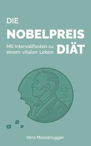 Cover image for Die Nobelpreis-Diat: Mit Intervallfasten zu einem vitalen Leben