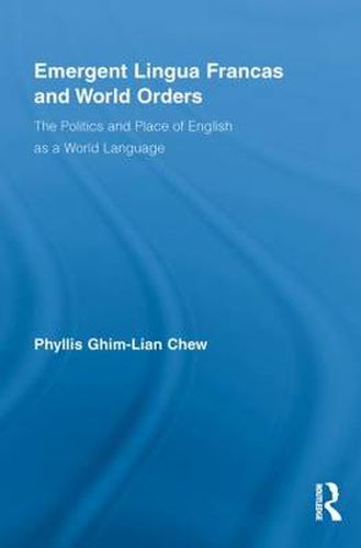 Cover image for Emergent Lingua Francas and World Orders: The Politics and Place of English as a World Language