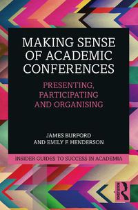 Cover image for Making Sense of Academic Conferences: Presenting, Participating and Organising