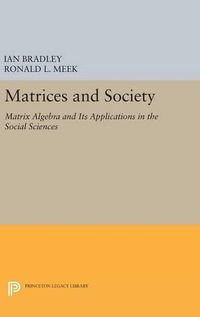 Cover image for Matrices and Society: Matrix Algebra and Its Applications in the Social Sciences