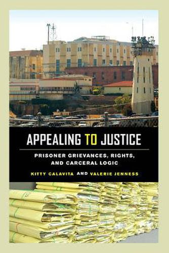 Cover image for Appealing to Justice: Prisoner Grievances, Rights, and Carceral Logic