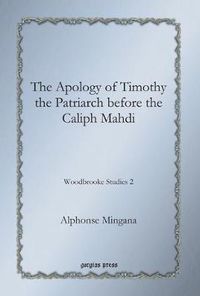 Cover image for The Apology of Timothy the Patriarch before the Caliph Mahdi: Woodbrooke Studies 2