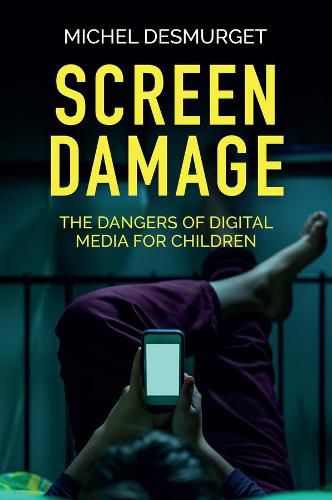 Screen Damage: The Dangers of Digital Media for Ch ildren