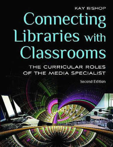 Cover image for Connecting Libraries with Classrooms: The Curricular Roles of the Media Specialist, 2nd Edition