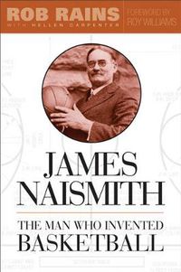 Cover image for James Naismith: The Man Who Invented Basketball