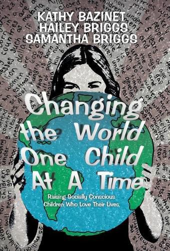 Cover image for Changing the World One Child At A Time: Raising Socially Conscious Children Who Love Their Lives