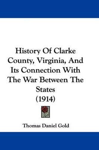 History of Clarke County, Virginia, and Its Connection with the War Between the States (1914)