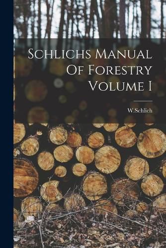 Cover image for Schlichs Manual Of Forestry Volume I