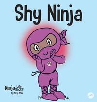 Cover image for Shy Ninja: A Children's Book About Social Emotional Learning and Overcoming Social Anxiety