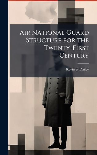 Cover image for Air National Guard Structure for the Twenty-First Century