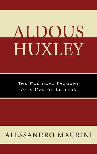 Cover image for Aldous Huxley: The Political Thought of a Man of Letters