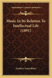 Cover image for Music in Its Relation to Intellectual Life (1891)