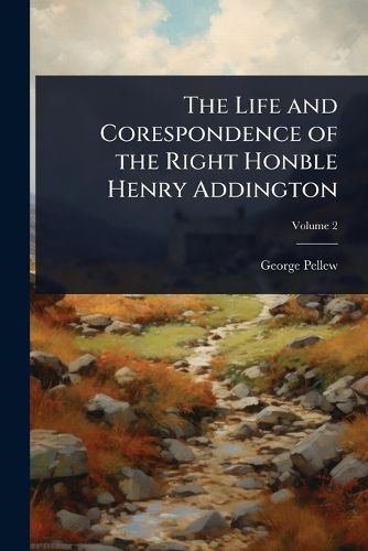 Cover image for The Life and Corespondence of the Right Honble Henry Addington