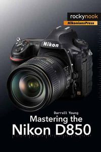 Cover image for Mastering the Nikon D850