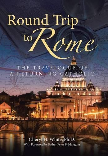 Cover image for Round Trip to Rome: The Travelogue of a Returning Catholic