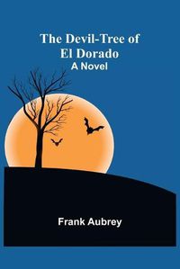 Cover image for The Devil-Tree of El Dorado A Novel