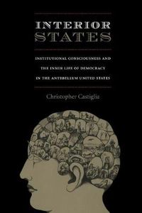 Cover image for Interior States: Institutional Consciousness and the Inner Life of Democracy in the Antebellum United States